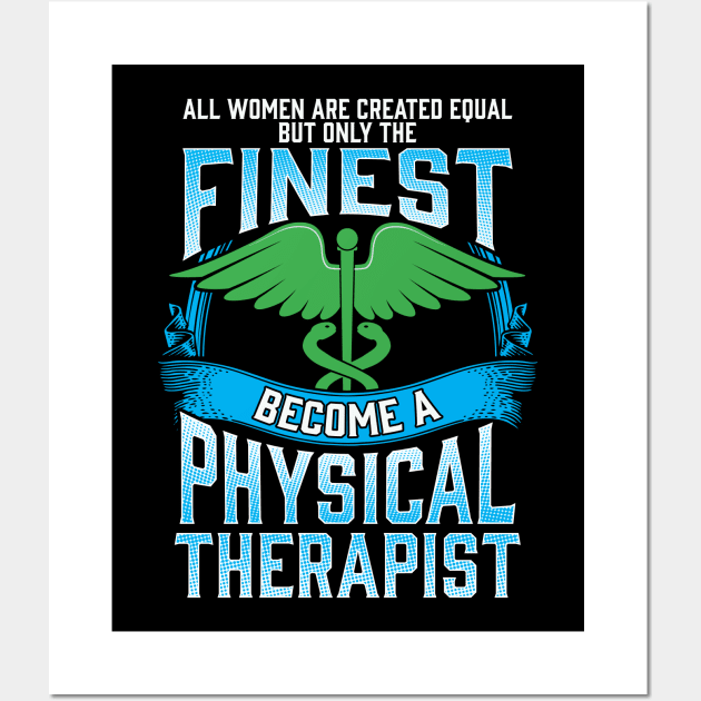 Only The Finest Women Become A Physical Therapist Wall Art by theperfectpresents